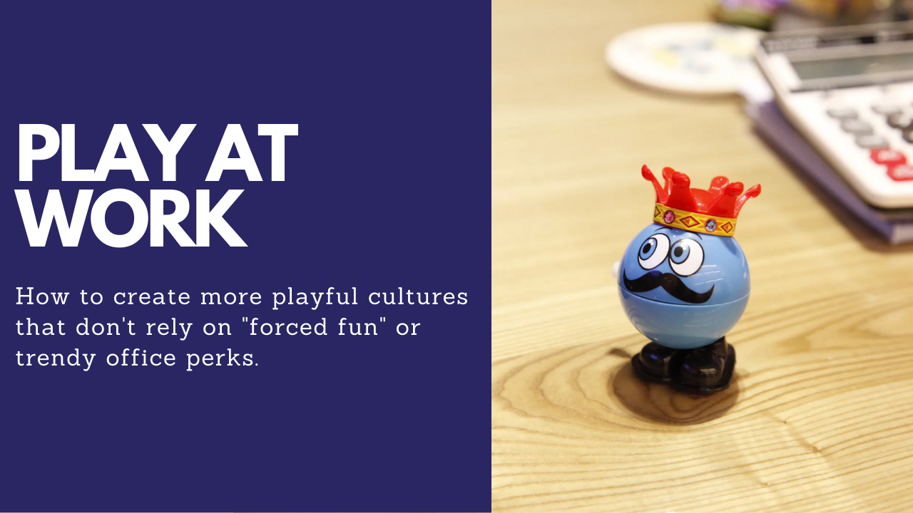 Play at Work: Releasing Human Potential Through Play